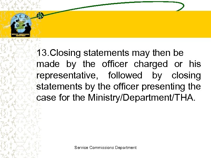 13. Closing statements may then be made by the officer charged or his representative,