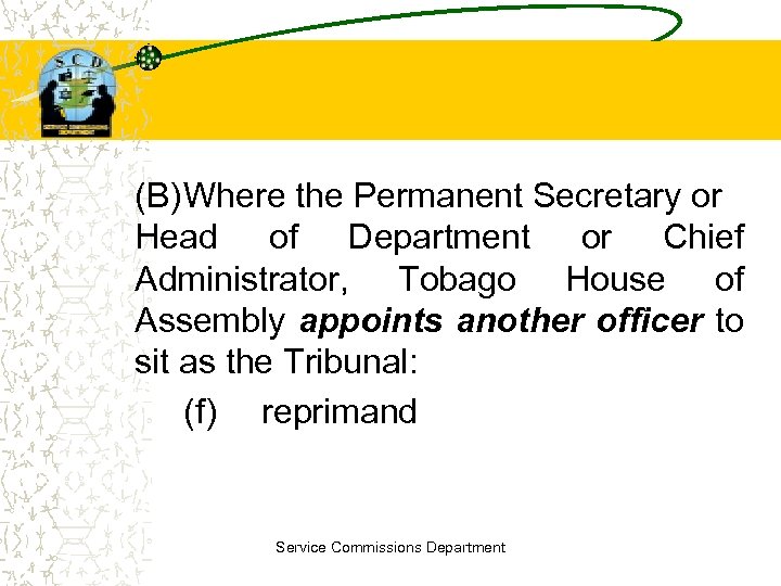 (B)Where the Permanent Secretary or Head of Department or Chief Administrator, Tobago House of