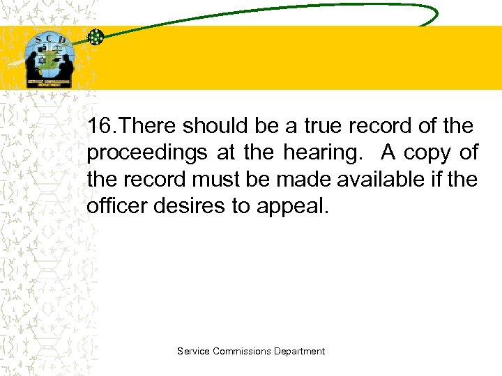 16. There should be a true record of the proceedings at the hearing. A