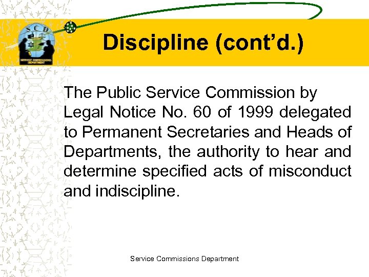 Discipline (cont’d. ) The Public Service Commission by Legal Notice No. 60 of 1999