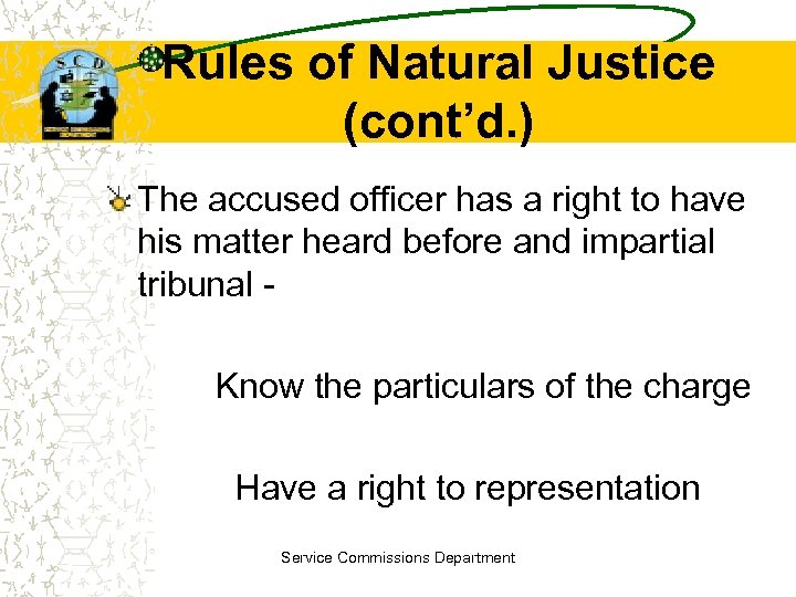 Rules of Natural Justice (cont’d. ) The accused officer has a right to have