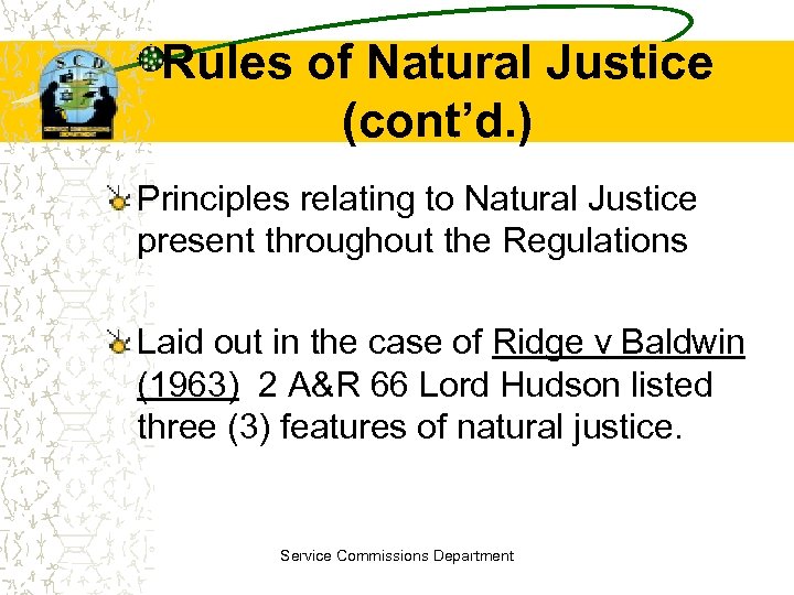 Rules of Natural Justice (cont’d. ) Principles relating to Natural Justice present throughout the