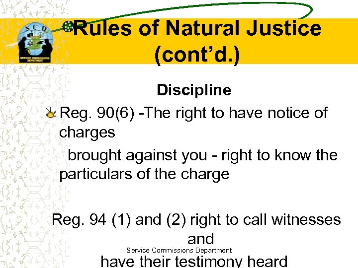 Rules of Natural Justice (cont’d. ) Discipline Reg. 90(6) -The right to have notice