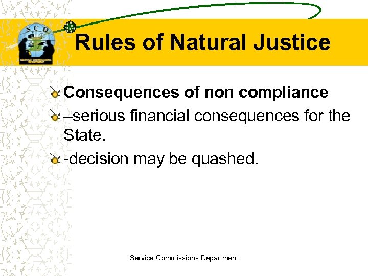 Rules of Natural Justice Consequences of non compliance –serious financial consequences for the State.