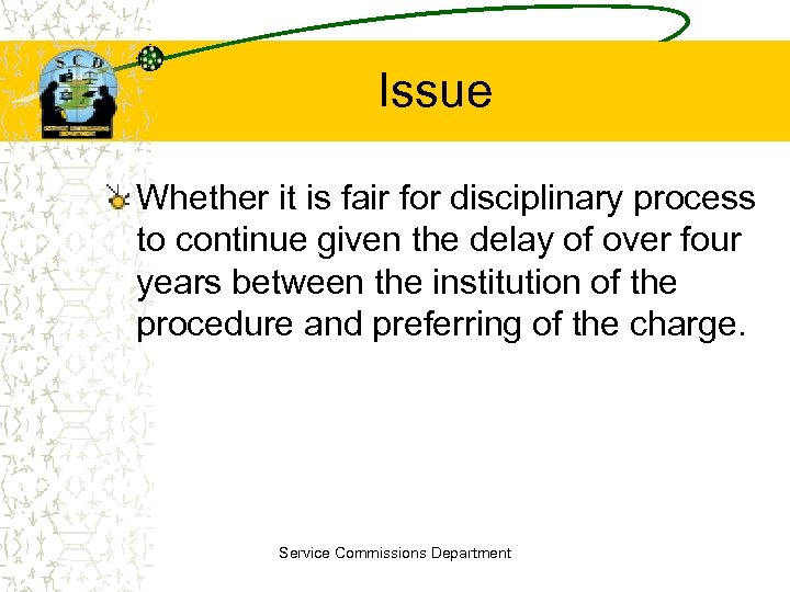 Issue Whether it is fair for disciplinary process to continue given the delay of