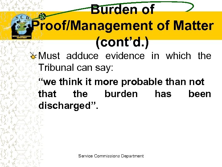 Burden of Proof/Management of Matter (cont’d. ) Must adduce evidence in which the Tribunal