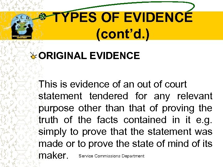 TYPES OF EVIDENCE (cont’d. ) ORIGINAL EVIDENCE This is evidence of an out of