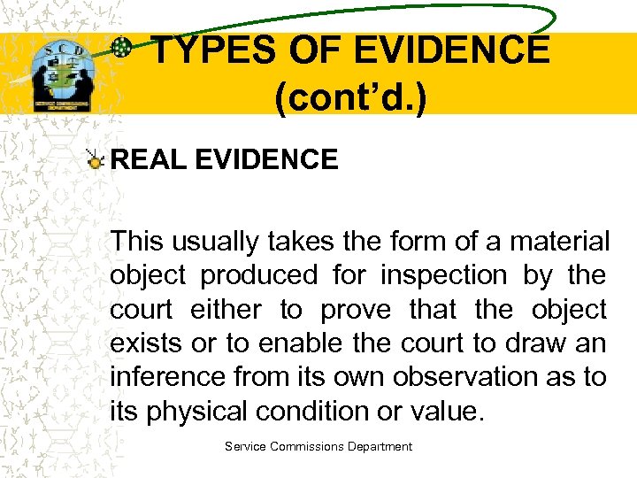 TYPES OF EVIDENCE (cont’d. ) REAL EVIDENCE This usually takes the form of a