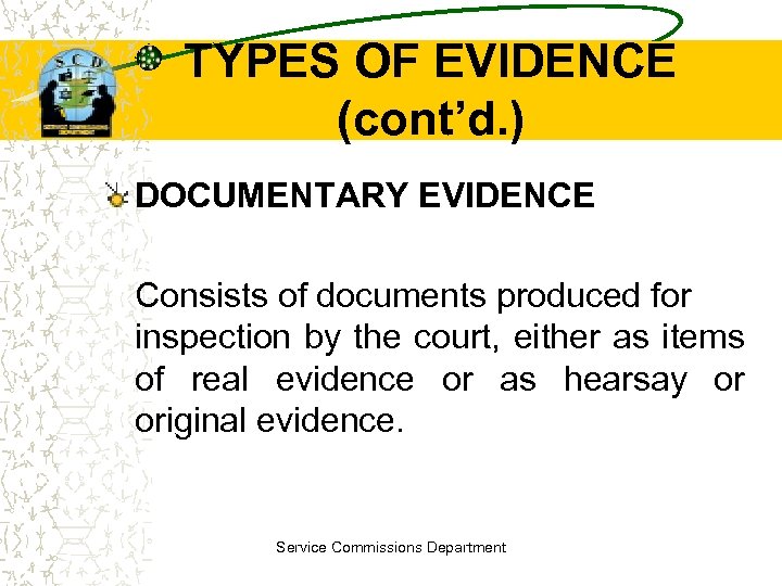 TYPES OF EVIDENCE (cont’d. ) DOCUMENTARY EVIDENCE Consists of documents produced for inspection by