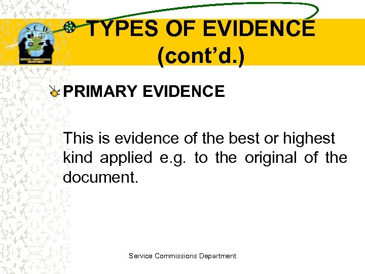 TYPES OF EVIDENCE (cont’d. ) PRIMARY EVIDENCE This is evidence of the best or