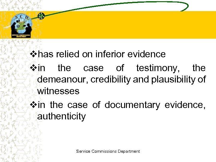 vhas relied on inferior evidence vin the case of testimony, the demeanour, credibility and