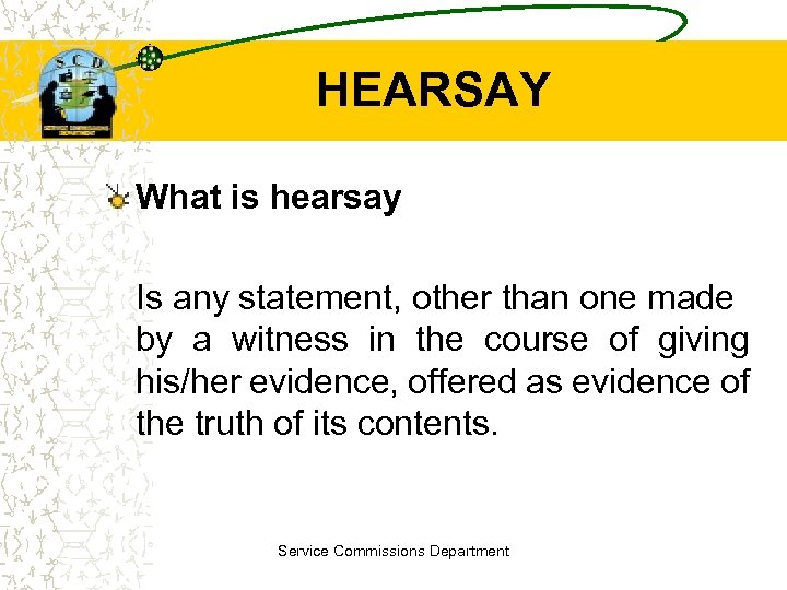 HEARSAY What is hearsay Is any statement, other than one made by a witness