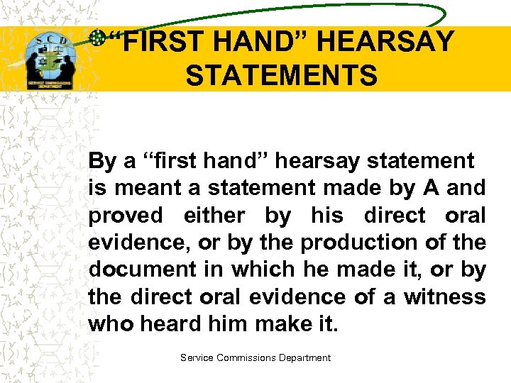 “FIRST HAND” HEARSAY STATEMENTS By a “first hand” hearsay statement is meant a statement