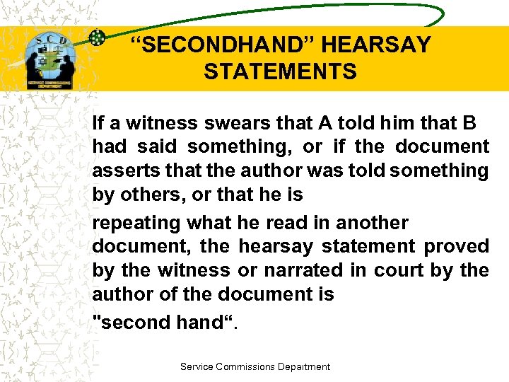 “SECONDHAND” HEARSAY STATEMENTS If a witness swears that A told him that B had