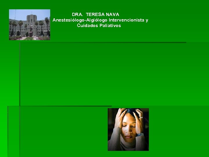 DRA. TERESA NAVA Anestesiólogo-Algiólogo Intervencionista y Cuidados Paliativos 
