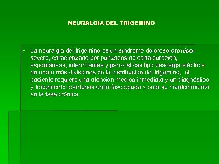 NEURALGIA DEL TRIGEMINO § La neuralgia del trigémino es un síndrome doloroso crónico severo,