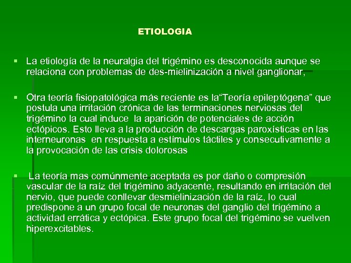 ETIOLOGIA § La etiología de la neuralgia del trigémino es desconocida aunque se relaciona