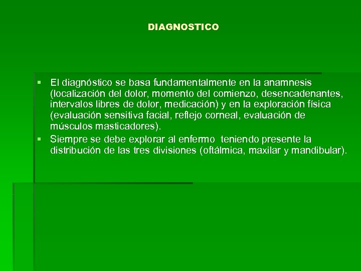 DIAGNOSTICO § El diagnóstico se basa fundamentalmente en la anamnesis (localización del dolor, momento
