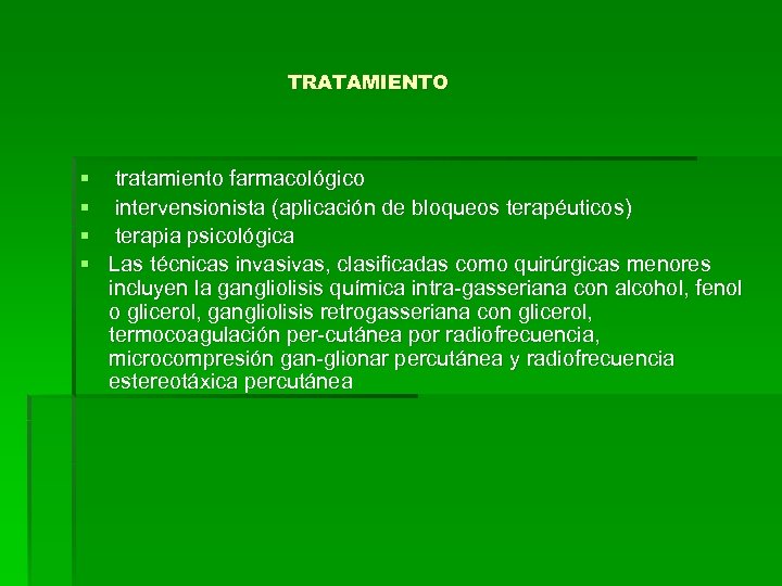 TRATAMIENTO § tratamiento farmacológico § intervensionista (aplicación de bloqueos terapéuticos) § terapia psicológica §