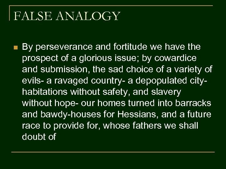 FALSE ANALOGY n By perseverance and fortitude we have the prospect of a glorious