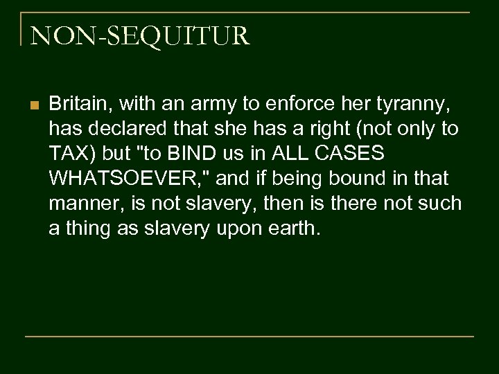 NON-SEQUITUR n Britain, with an army to enforce her tyranny, has declared that she