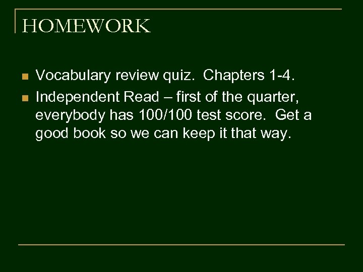 HOMEWORK n n Vocabulary review quiz. Chapters 1 -4. Independent Read – first of