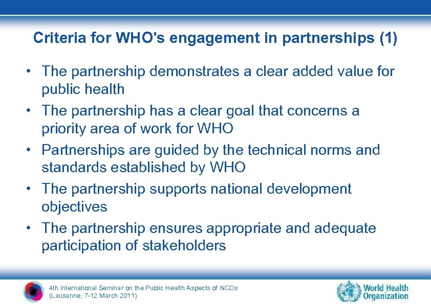 Criteria for WHO's engagement in partnerships (1) • The partnership demonstrates a clear added