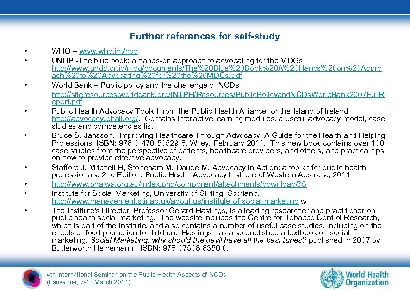 Further references for self-study • • • WHO – www. who. int/ncd UNDP -The