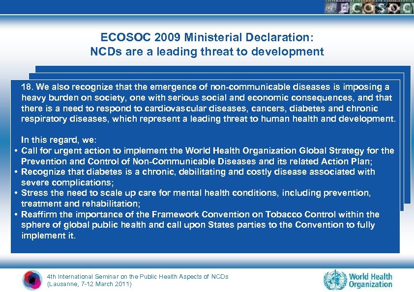 ECOSOC 2009 Ministerial Declaration: NCDs are a leading threat to development 18. We also