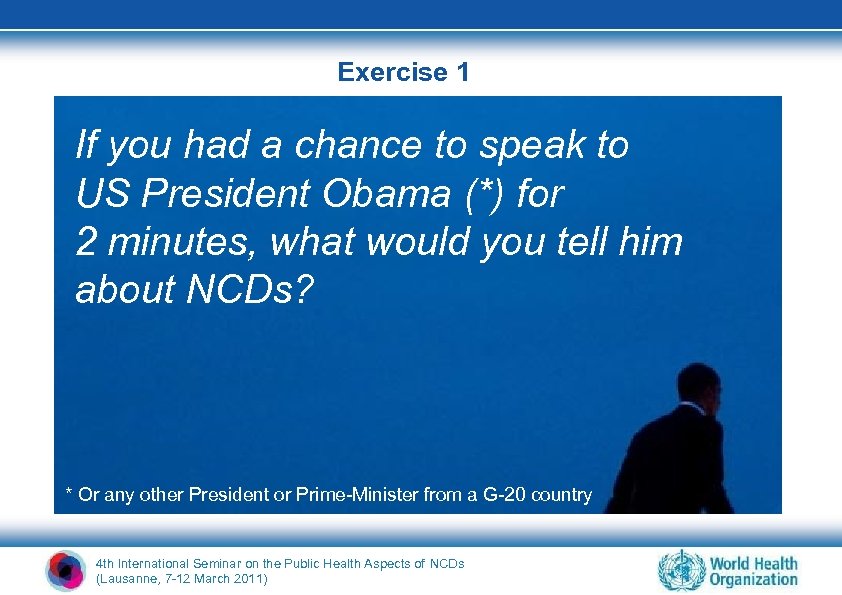 Exercise 1 If you had a chance to speak to US President Obama (*)