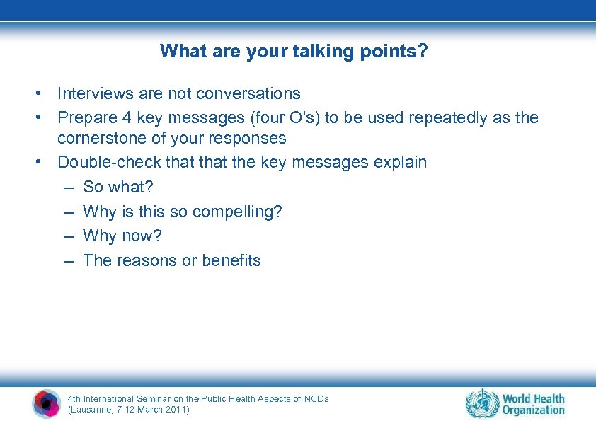 What are your talking points? • Interviews are not conversations • Prepare 4 key