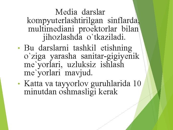 Media darslar kompyuterlashtirilgan sinflarda, multimediani proektorlar bilan jihozlashda o`tkaziladi. • Bu darslarni tashkil etishning