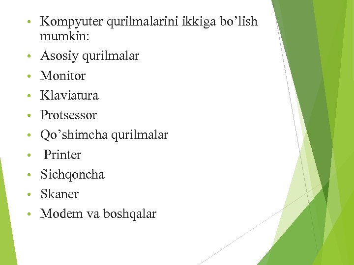  • • • Kompyuter qurilmalarini ikkiga bo’lish mumkin: Asosiy qurilmalar Monitor Klaviatura Protsessor