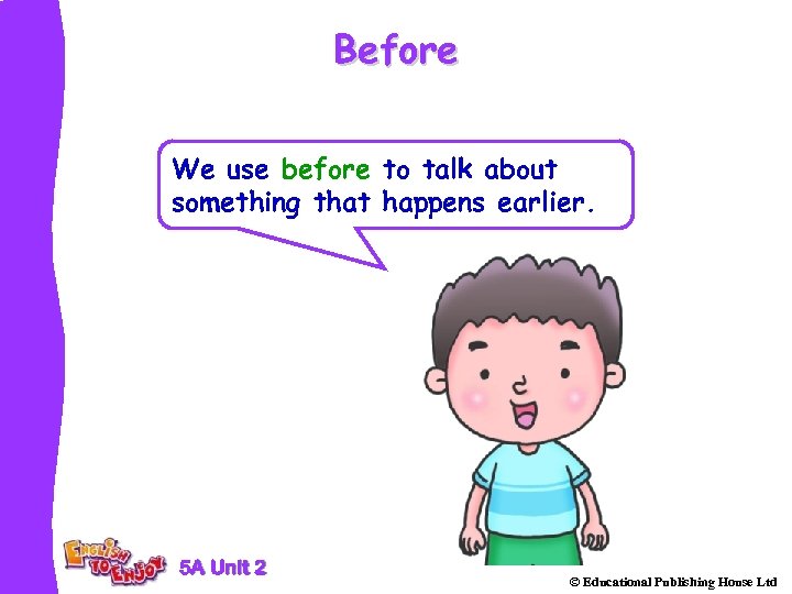 Before We use before to talk about something that happens earlier. 5 A Unit
