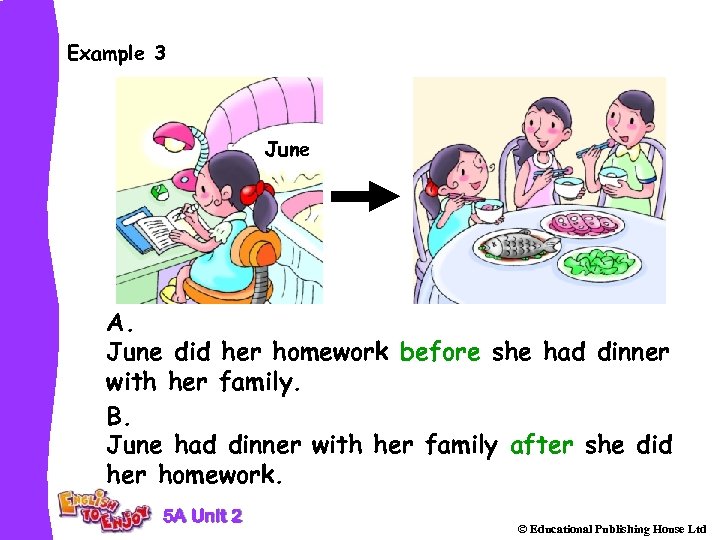 Example 3 June A. June did her homework before she had dinner with her