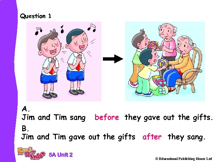 Question 1 A. Jim and Tim sang before they gave out the gifts. B.
