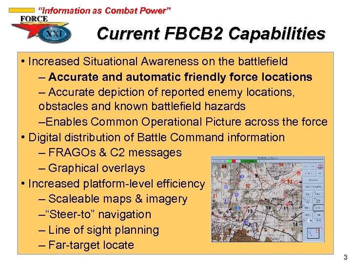 “Information as Combat Power” Current FBCB 2 Capabilities • Increased Situational Awareness on the