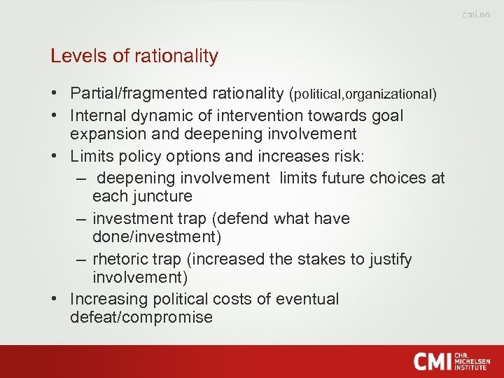 Levels of rationality • Partial/fragmented rationality (political, organizational) • Internal dynamic of intervention towards