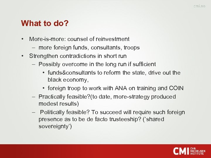What to do? • More-is-more: counsel of reinvestment – more foreign funds, consultants, troops