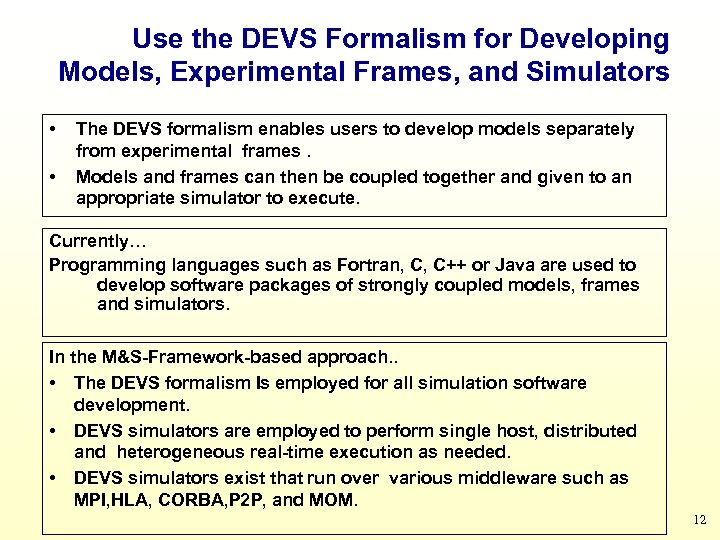 Use the DEVS Formalism for Developing Models, Experimental Frames, and Simulators • • The