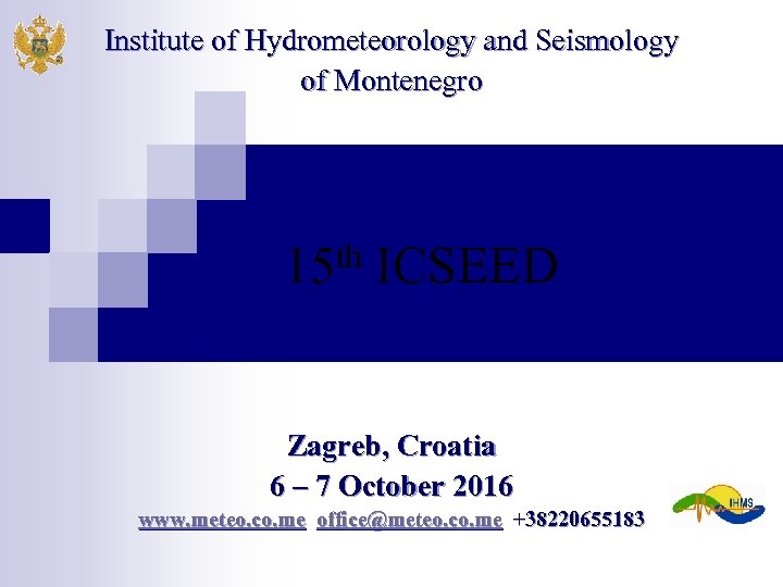 Institute of Hydrometeorology and Seismology of Montenegro th 15 ICSEED Zagreb, Croatia 6 –