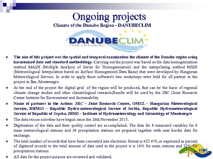 Ongoing projects Climate of the Danube Region - DANUBECLIM v v v v The