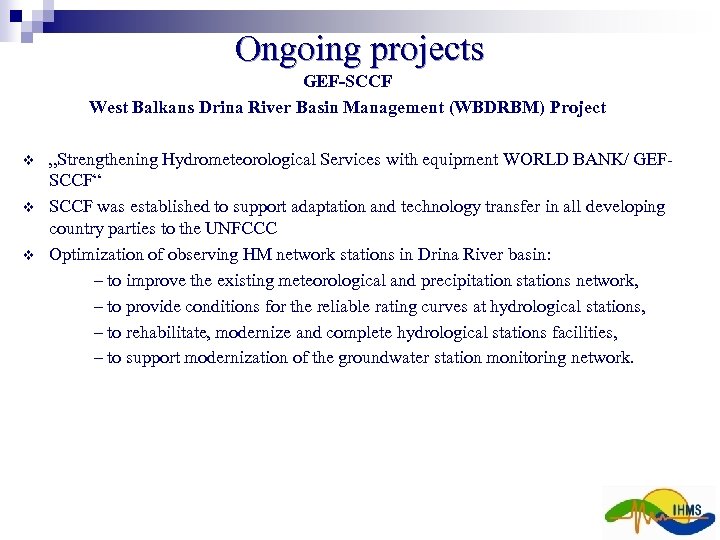 Ongoing projects GEF-SCCF West Balkans Drina River Basin Management (WBDRBM) Project v v v