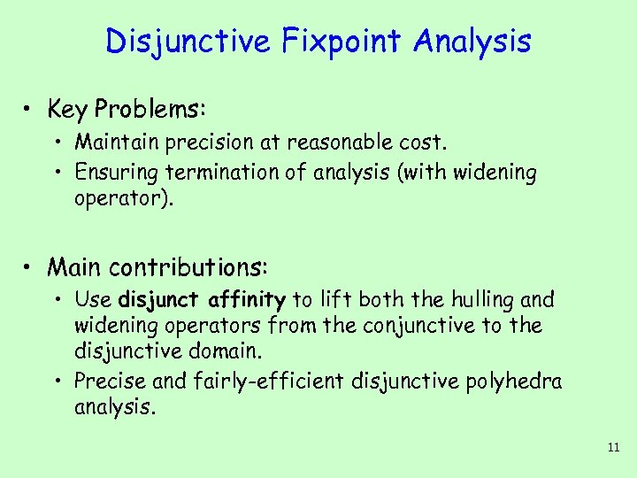 Disjunctive Fixpoint Analysis • Key Problems: • Maintain precision at reasonable cost. • Ensuring