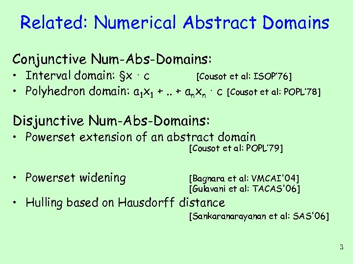 Related: Numerical Abstract Domains Conjunctive Num-Abs-Domains: • Interval domain: §x · c [Cousot et