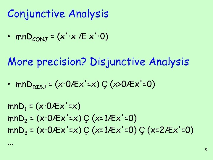 Conjunctive Analysis • mn. DCONJ = (x'·x Æ x'· 0) More precision? Disjunctive Analysis