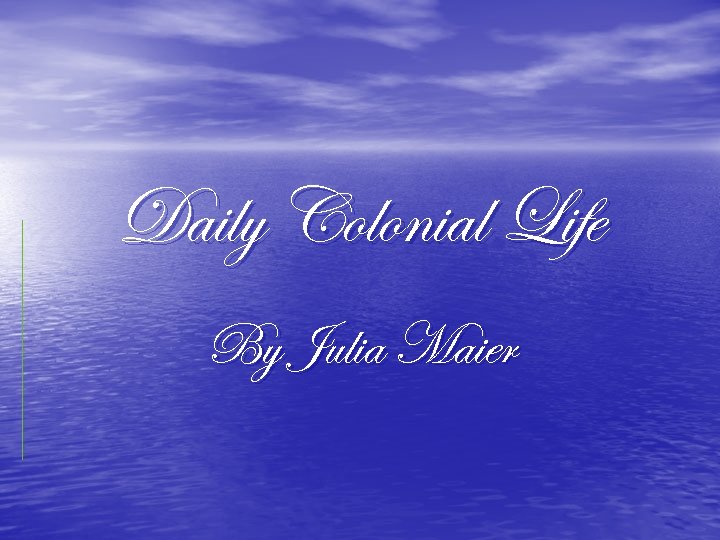 Daily Colonial Life By Julia Maier 