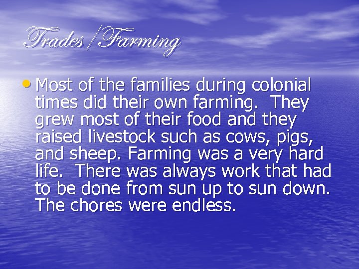 Trades/Farming • Most of the families during colonial times did their own farming. They