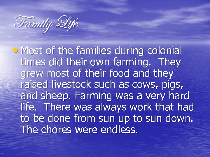 Family Life • Most of the families during colonial times did their own farming.