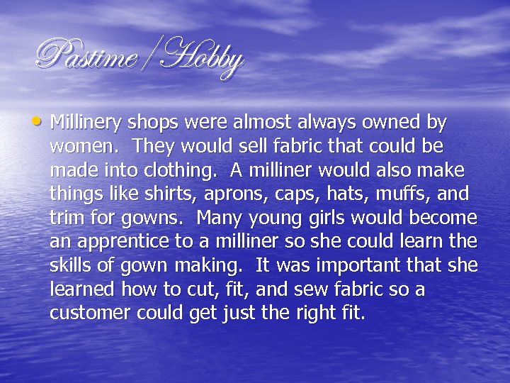 Pastime/Hobby • Millinery shops were almost always owned by women. They would sell fabric